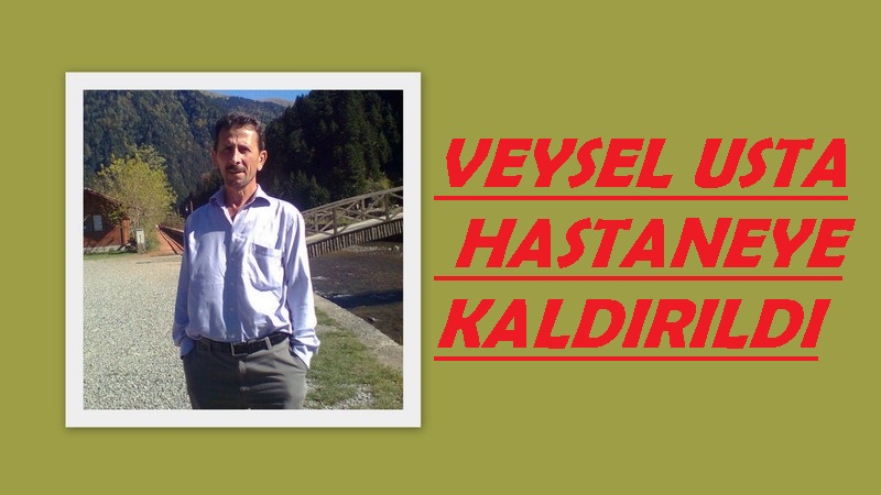 Veysel Usta Tıp Fakültesinde Yatıyor(Taburcu Oldu)